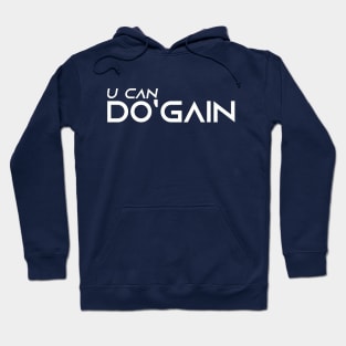 U Can Do'gain (White) logo.  For people inspired to build better habits and improve their life. Grab this for yourself or as a gift for another focused on self-improvement. Hoodie
